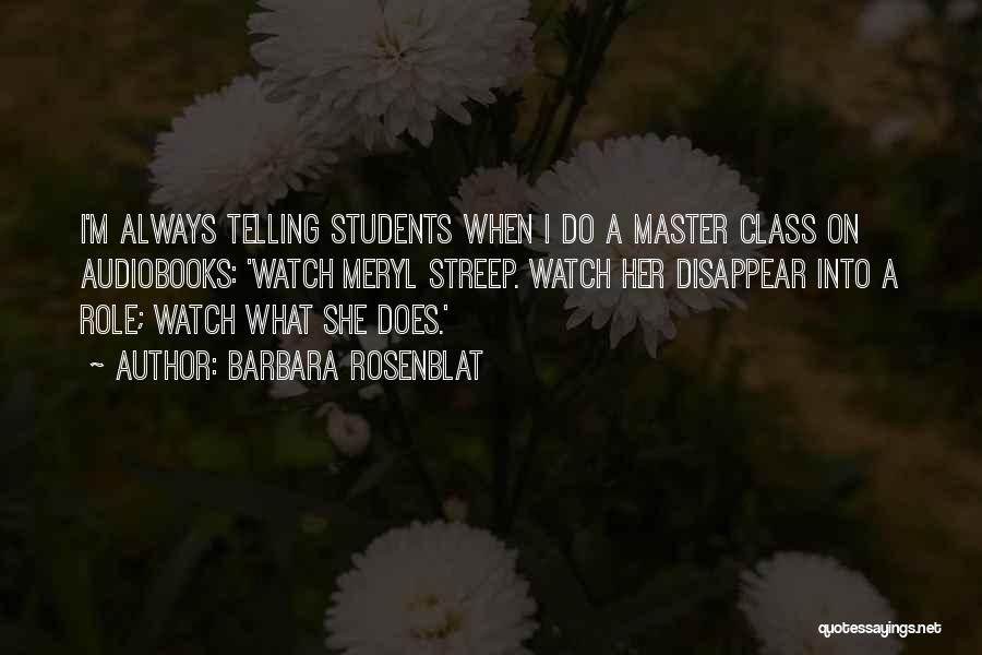 Barbara Rosenblat Quotes: I'm Always Telling Students When I Do A Master Class On Audiobooks: 'watch Meryl Streep. Watch Her Disappear Into A