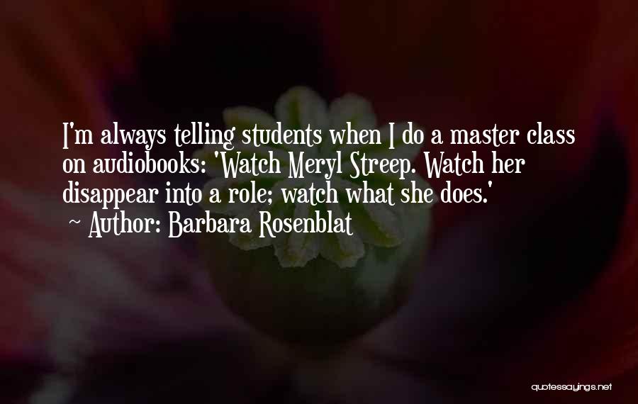 Barbara Rosenblat Quotes: I'm Always Telling Students When I Do A Master Class On Audiobooks: 'watch Meryl Streep. Watch Her Disappear Into A