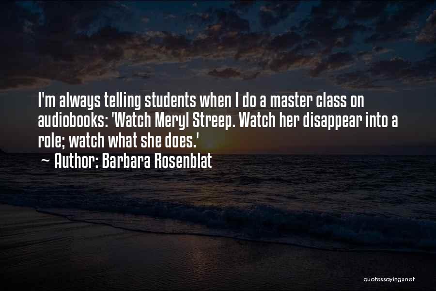 Barbara Rosenblat Quotes: I'm Always Telling Students When I Do A Master Class On Audiobooks: 'watch Meryl Streep. Watch Her Disappear Into A