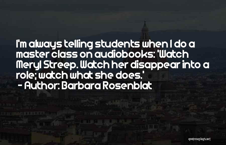 Barbara Rosenblat Quotes: I'm Always Telling Students When I Do A Master Class On Audiobooks: 'watch Meryl Streep. Watch Her Disappear Into A