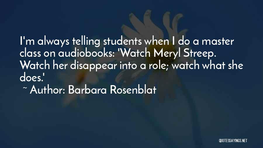 Barbara Rosenblat Quotes: I'm Always Telling Students When I Do A Master Class On Audiobooks: 'watch Meryl Streep. Watch Her Disappear Into A