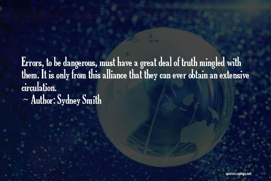 Sydney Smith Quotes: Errors, To Be Dangerous, Must Have A Great Deal Of Truth Mingled With Them. It Is Only From This Alliance