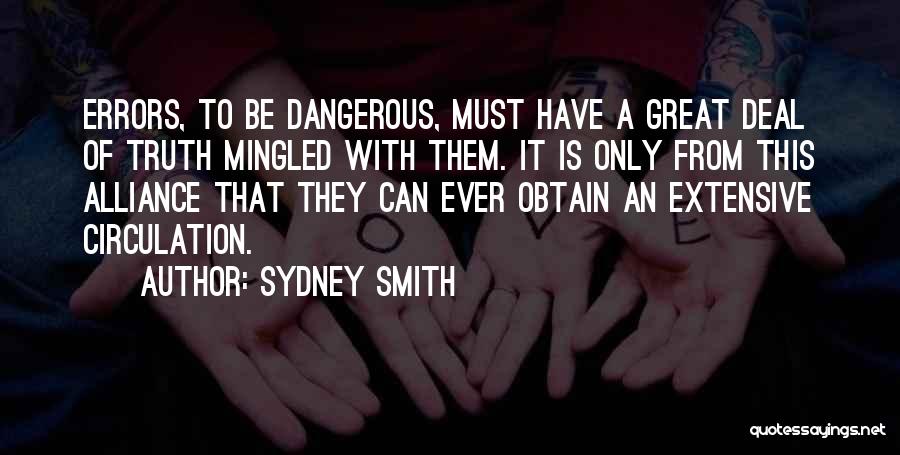 Sydney Smith Quotes: Errors, To Be Dangerous, Must Have A Great Deal Of Truth Mingled With Them. It Is Only From This Alliance