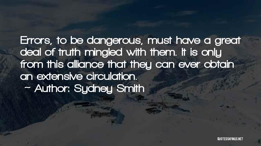 Sydney Smith Quotes: Errors, To Be Dangerous, Must Have A Great Deal Of Truth Mingled With Them. It Is Only From This Alliance