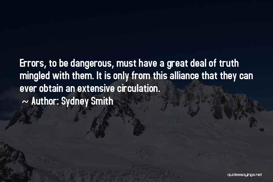 Sydney Smith Quotes: Errors, To Be Dangerous, Must Have A Great Deal Of Truth Mingled With Them. It Is Only From This Alliance