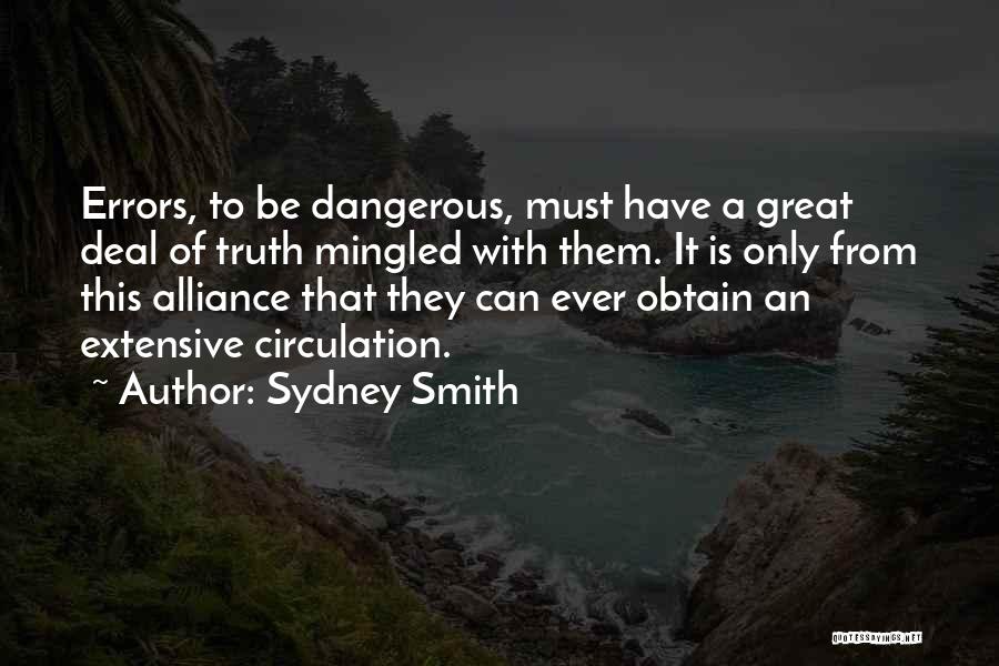 Sydney Smith Quotes: Errors, To Be Dangerous, Must Have A Great Deal Of Truth Mingled With Them. It Is Only From This Alliance