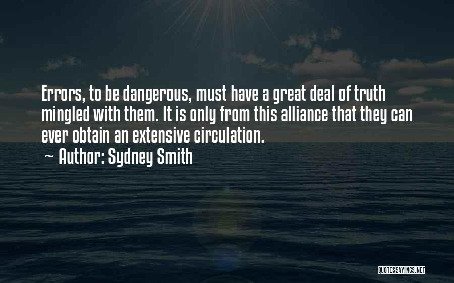 Sydney Smith Quotes: Errors, To Be Dangerous, Must Have A Great Deal Of Truth Mingled With Them. It Is Only From This Alliance