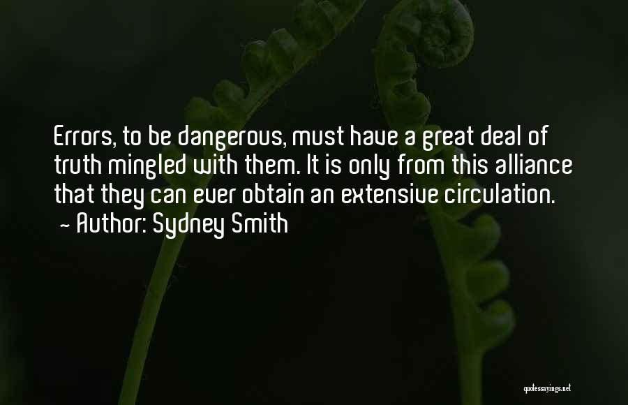 Sydney Smith Quotes: Errors, To Be Dangerous, Must Have A Great Deal Of Truth Mingled With Them. It Is Only From This Alliance