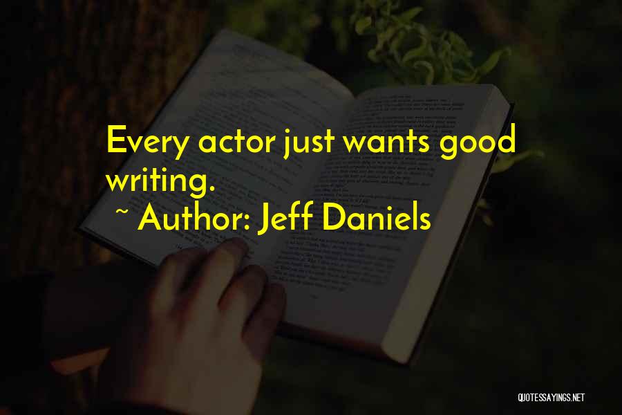 Jeff Daniels Quotes: Every Actor Just Wants Good Writing.