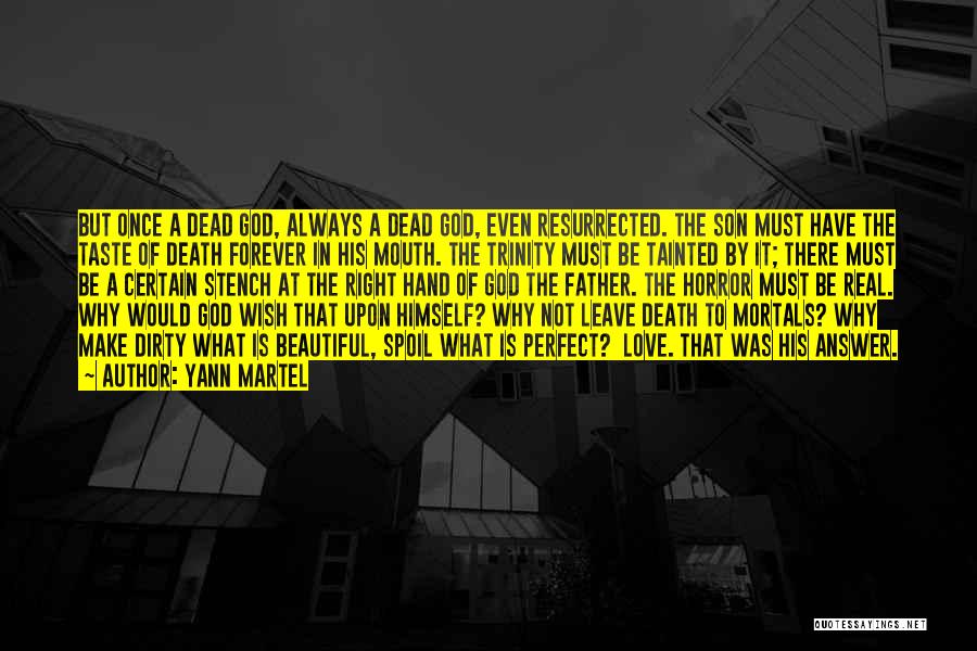 Yann Martel Quotes: But Once A Dead God, Always A Dead God, Even Resurrected. The Son Must Have The Taste Of Death Forever