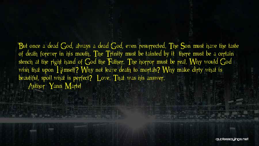 Yann Martel Quotes: But Once A Dead God, Always A Dead God, Even Resurrected. The Son Must Have The Taste Of Death Forever