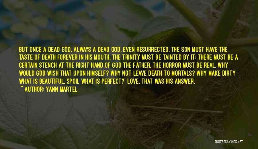 Yann Martel Quotes: But Once A Dead God, Always A Dead God, Even Resurrected. The Son Must Have The Taste Of Death Forever