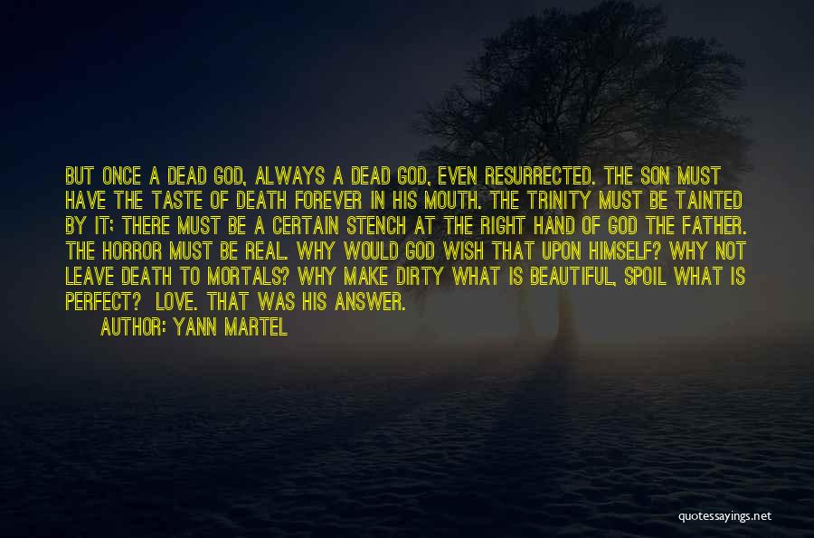 Yann Martel Quotes: But Once A Dead God, Always A Dead God, Even Resurrected. The Son Must Have The Taste Of Death Forever