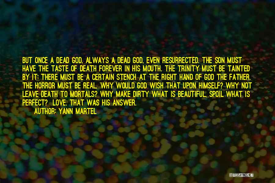 Yann Martel Quotes: But Once A Dead God, Always A Dead God, Even Resurrected. The Son Must Have The Taste Of Death Forever