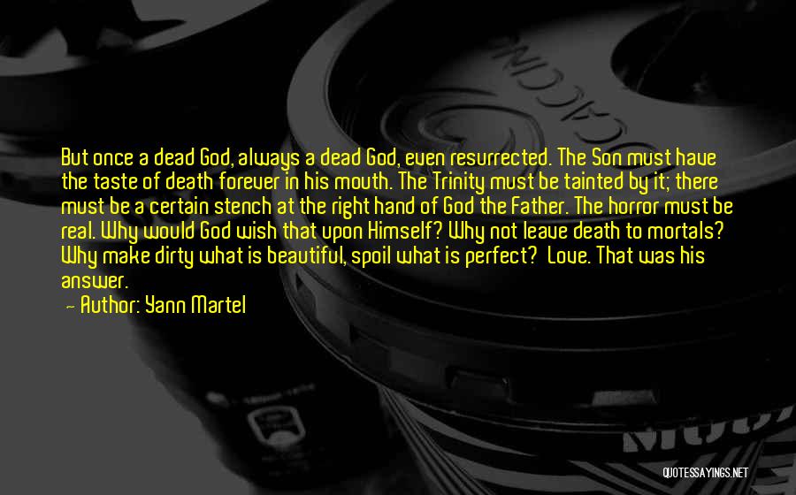 Yann Martel Quotes: But Once A Dead God, Always A Dead God, Even Resurrected. The Son Must Have The Taste Of Death Forever