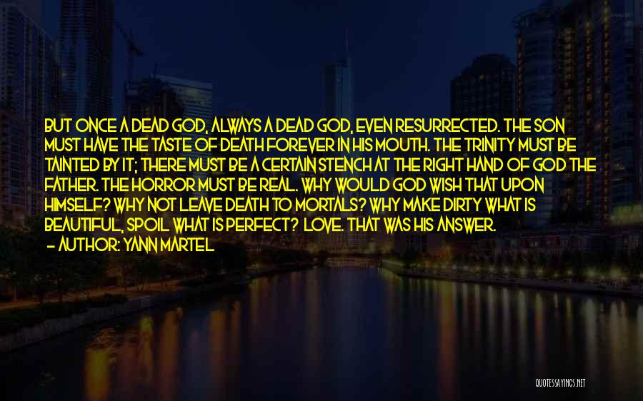 Yann Martel Quotes: But Once A Dead God, Always A Dead God, Even Resurrected. The Son Must Have The Taste Of Death Forever