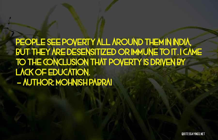 Mohnish Pabrai Quotes: People See Poverty All Around Them In India, But They Are Desensitized Or Immune To It. I Came To The