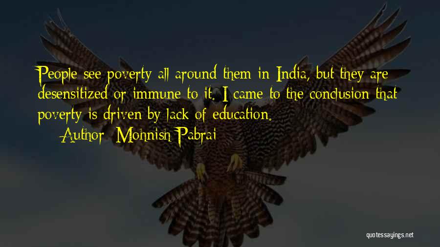 Mohnish Pabrai Quotes: People See Poverty All Around Them In India, But They Are Desensitized Or Immune To It. I Came To The