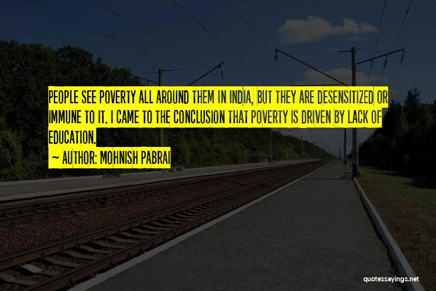 Mohnish Pabrai Quotes: People See Poverty All Around Them In India, But They Are Desensitized Or Immune To It. I Came To The