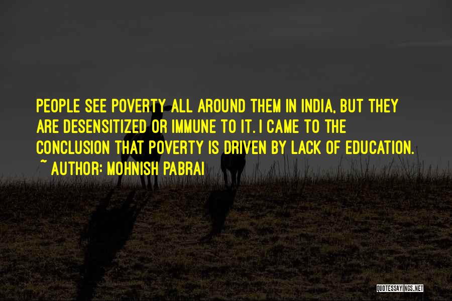 Mohnish Pabrai Quotes: People See Poverty All Around Them In India, But They Are Desensitized Or Immune To It. I Came To The