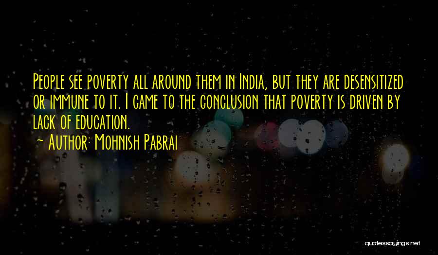 Mohnish Pabrai Quotes: People See Poverty All Around Them In India, But They Are Desensitized Or Immune To It. I Came To The