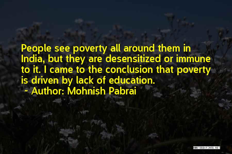 Mohnish Pabrai Quotes: People See Poverty All Around Them In India, But They Are Desensitized Or Immune To It. I Came To The