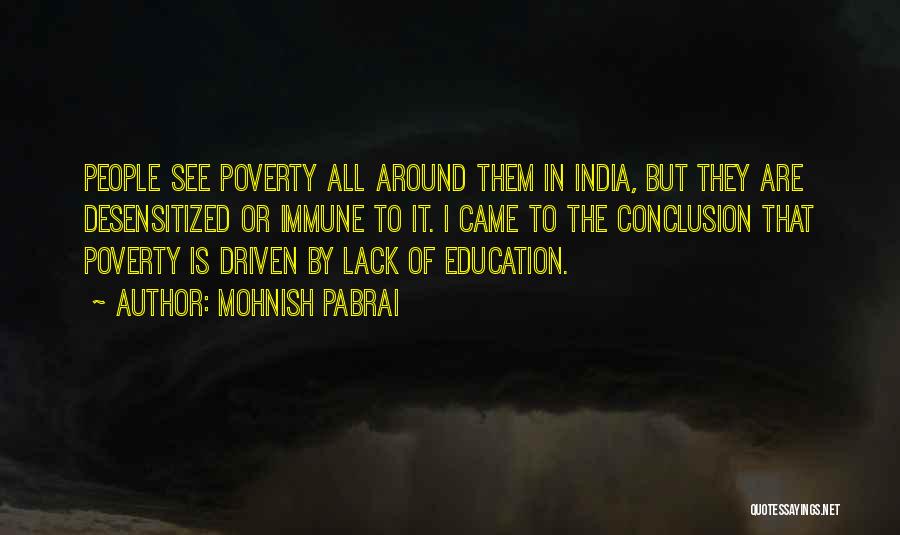 Mohnish Pabrai Quotes: People See Poverty All Around Them In India, But They Are Desensitized Or Immune To It. I Came To The