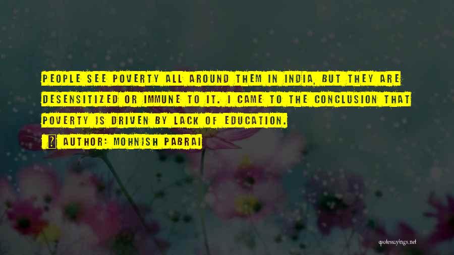 Mohnish Pabrai Quotes: People See Poverty All Around Them In India, But They Are Desensitized Or Immune To It. I Came To The