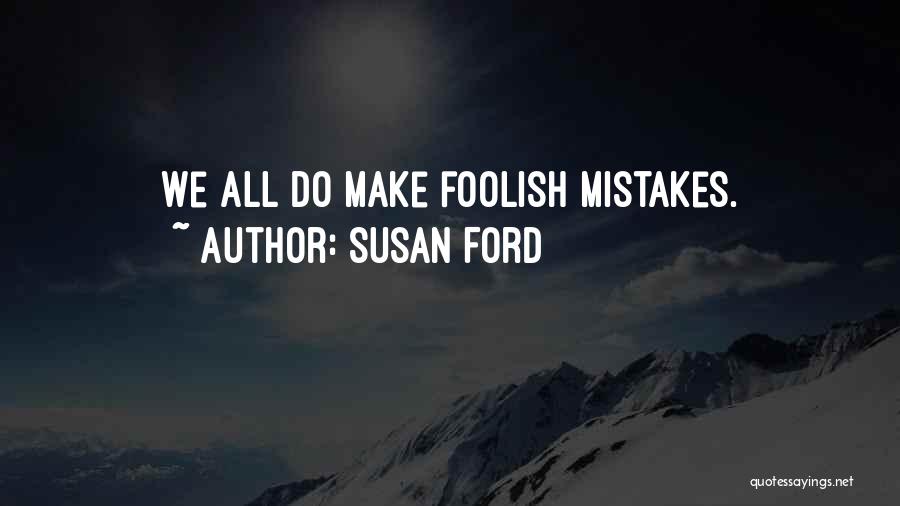 Susan Ford Quotes: We All Do Make Foolish Mistakes.