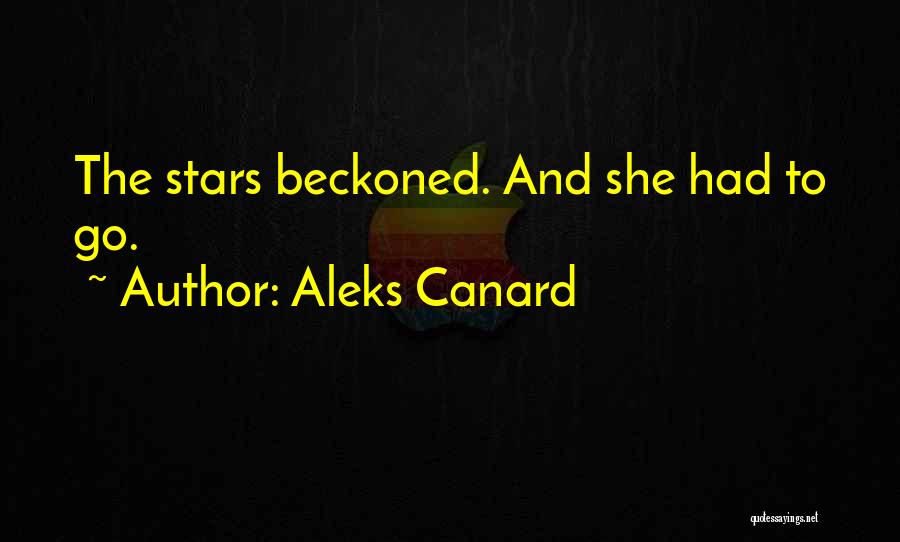 Aleks Canard Quotes: The Stars Beckoned. And She Had To Go.