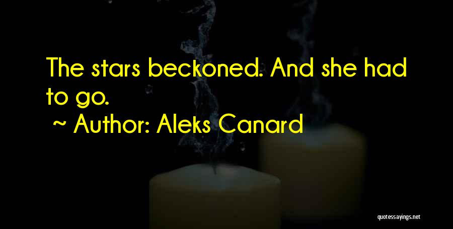 Aleks Canard Quotes: The Stars Beckoned. And She Had To Go.