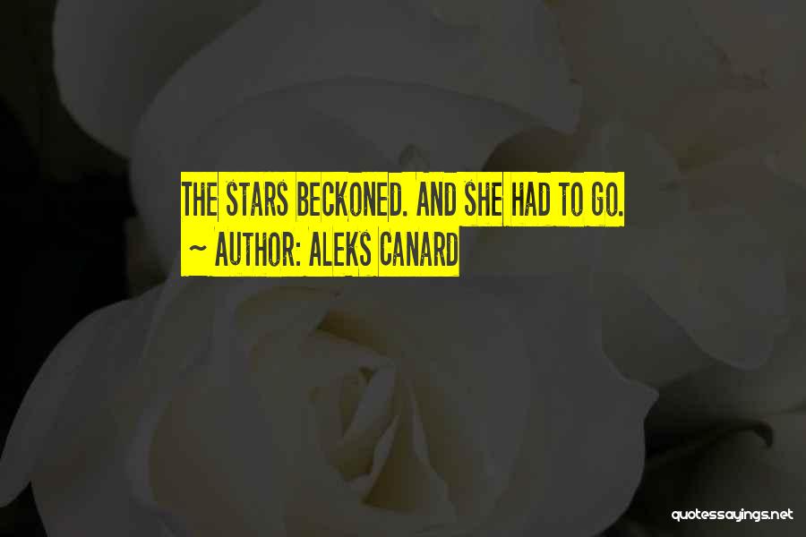 Aleks Canard Quotes: The Stars Beckoned. And She Had To Go.