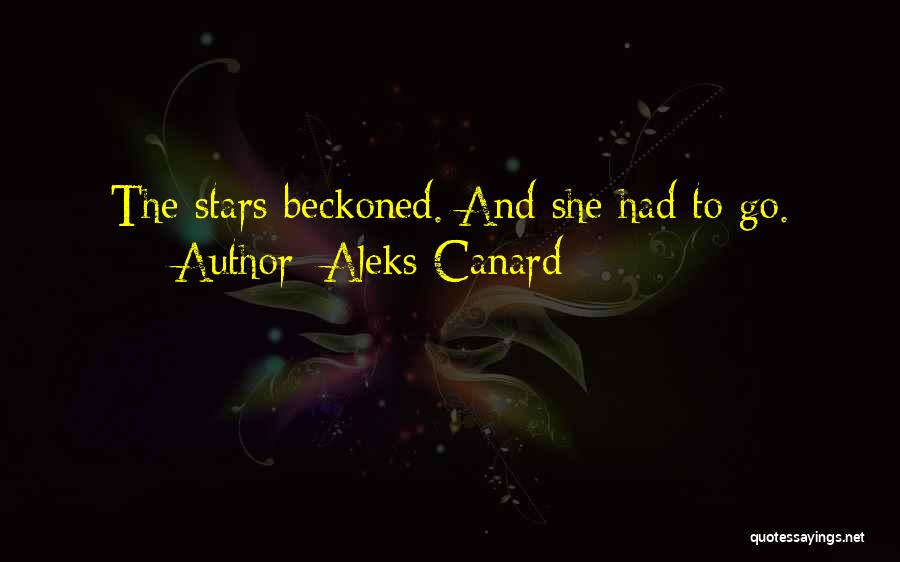 Aleks Canard Quotes: The Stars Beckoned. And She Had To Go.