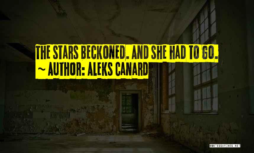Aleks Canard Quotes: The Stars Beckoned. And She Had To Go.