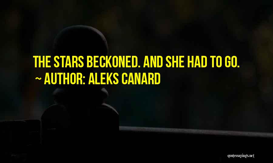 Aleks Canard Quotes: The Stars Beckoned. And She Had To Go.