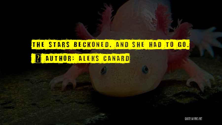 Aleks Canard Quotes: The Stars Beckoned. And She Had To Go.