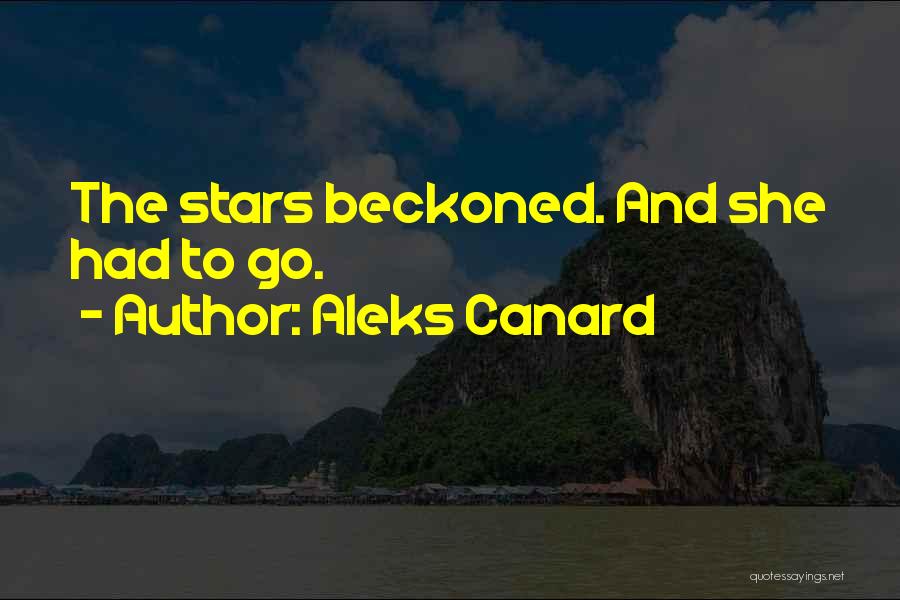 Aleks Canard Quotes: The Stars Beckoned. And She Had To Go.