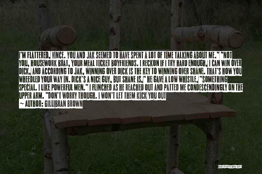 Gillibran Brown Quotes: I'm Flattered, Vince. You And Jak Seemed To Have Spent A Lot Of Time Talking About Me. Not You, Housework