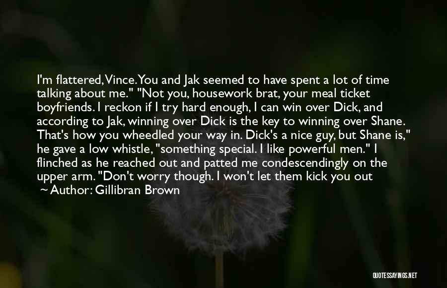 Gillibran Brown Quotes: I'm Flattered, Vince. You And Jak Seemed To Have Spent A Lot Of Time Talking About Me. Not You, Housework