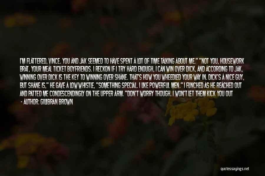 Gillibran Brown Quotes: I'm Flattered, Vince. You And Jak Seemed To Have Spent A Lot Of Time Talking About Me. Not You, Housework
