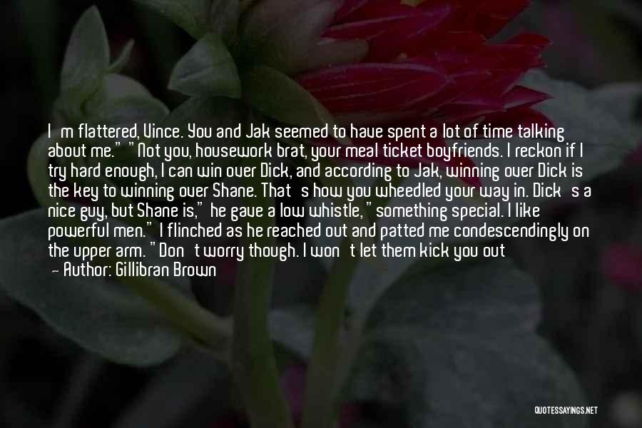 Gillibran Brown Quotes: I'm Flattered, Vince. You And Jak Seemed To Have Spent A Lot Of Time Talking About Me. Not You, Housework