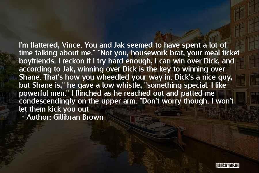 Gillibran Brown Quotes: I'm Flattered, Vince. You And Jak Seemed To Have Spent A Lot Of Time Talking About Me. Not You, Housework