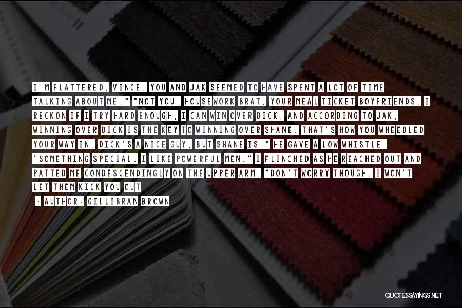 Gillibran Brown Quotes: I'm Flattered, Vince. You And Jak Seemed To Have Spent A Lot Of Time Talking About Me. Not You, Housework