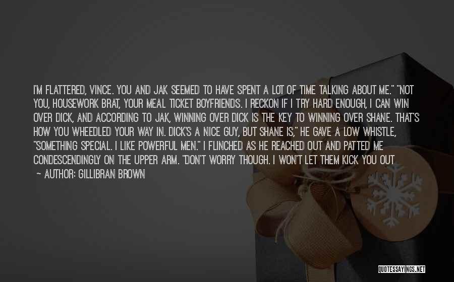 Gillibran Brown Quotes: I'm Flattered, Vince. You And Jak Seemed To Have Spent A Lot Of Time Talking About Me. Not You, Housework