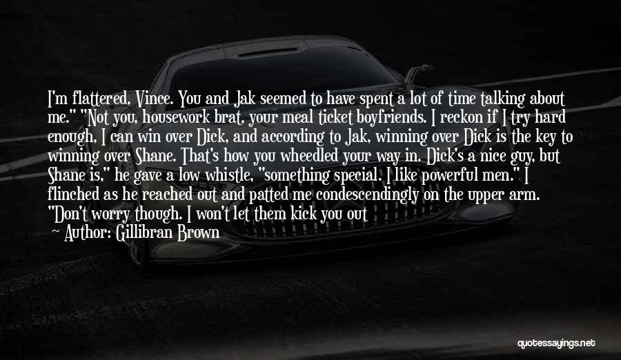 Gillibran Brown Quotes: I'm Flattered, Vince. You And Jak Seemed To Have Spent A Lot Of Time Talking About Me. Not You, Housework