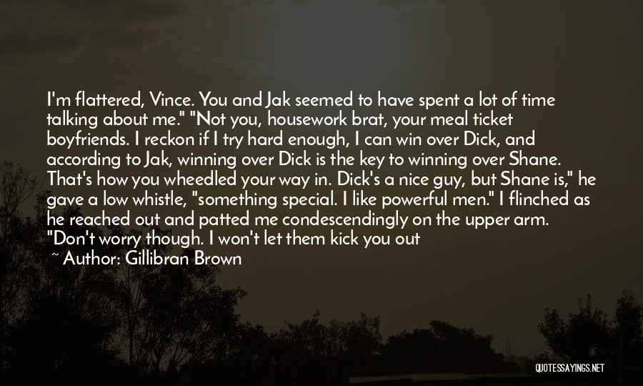 Gillibran Brown Quotes: I'm Flattered, Vince. You And Jak Seemed To Have Spent A Lot Of Time Talking About Me. Not You, Housework