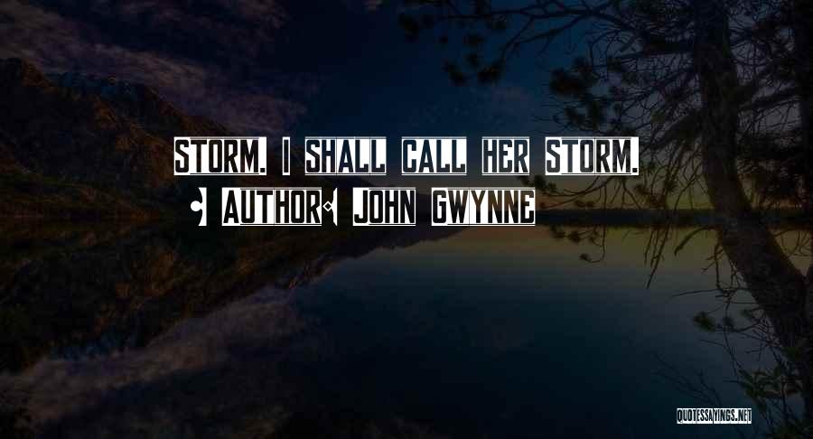 John Gwynne Quotes: Storm. I Shall Call Her Storm.