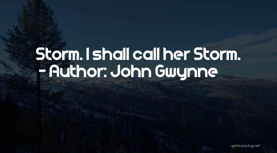 John Gwynne Quotes: Storm. I Shall Call Her Storm.