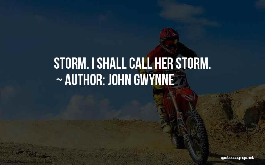 John Gwynne Quotes: Storm. I Shall Call Her Storm.