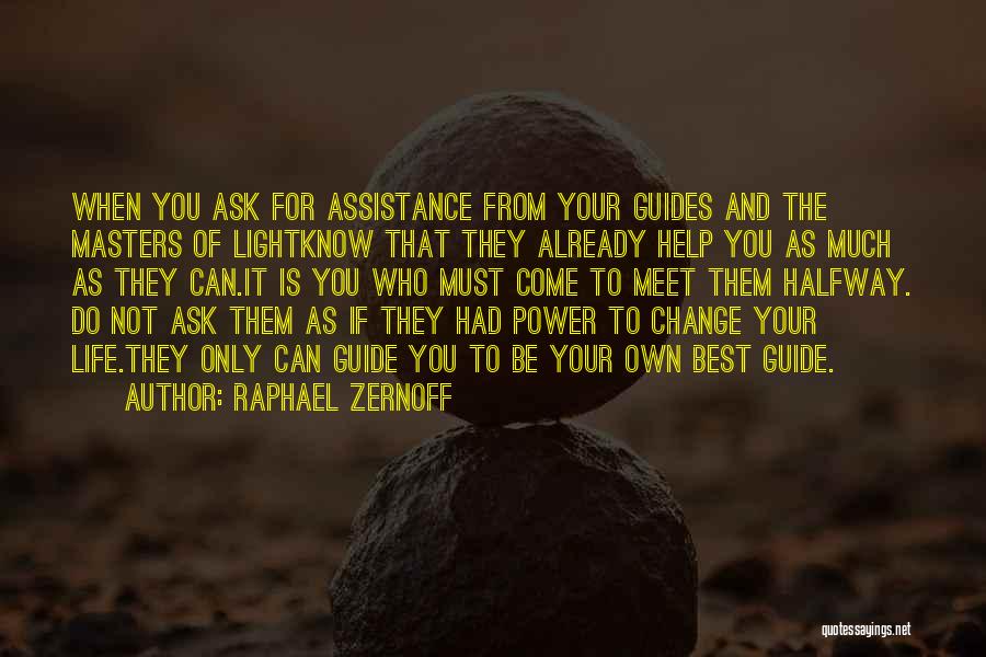 Raphael Zernoff Quotes: When You Ask For Assistance From Your Guides And The Masters Of Lightknow That They Already Help You As Much